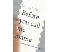 Before you call me mama: The truth about single motherhood
