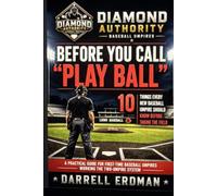 Before You Call "Play Ball": 10 Things Every New Baseball Umpire Should Know Before Taking the Field