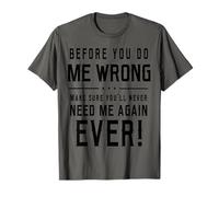 Before You Do Me Wrong Make Damn Sure That You Will Funny T-Shirt