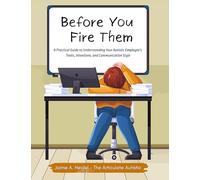 Before You Fire Them: A Practical Guide to Understanding Your Autistic Employee's Traits, Intentions, and Communication Style