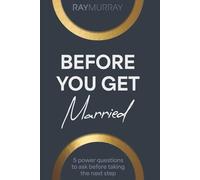 Before You Get Married: 5 Power Questions to Ask Before Taking the Next Step