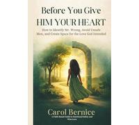 Before You Give Him Your Heart: How to Identify Mr. Wrong, Avoid Unsafe Men, and Create Space for the Love God Intended
