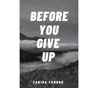 Before You Give Up: The Words You Need to Hear When You’re About to Quit