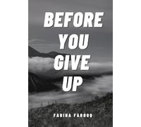 Before You Give Up: The Words You Need to Hear When You’re About to Quit