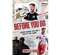 Before You Go Lower League Life and Love at the Lamex - John Aizlewood - Pitch Publishing - ebook (ePub) - Livre