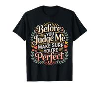 Before You Judge Me Make Sure You're Perfect |- T-Shirt