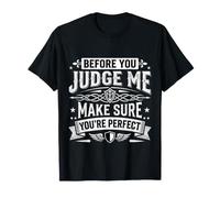 Before You Judge Me Make Sure You're Perfect ||- T-Shirt