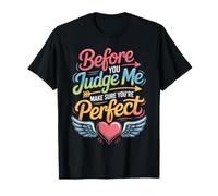 Before You Judge Me Make Sure You're Perfect - T-Shirt