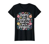 Before You Judge Me Make Sure You're Perfect |- T-Shirt Graphique avec Valeur