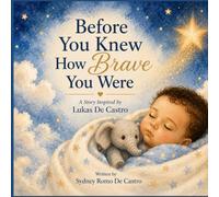 Before You Knew How Brave You Were: A Story Inspired by Lukas De Castro