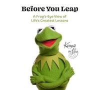 Before You Leap: A Frog's-Eye View of Life's Greatest Lessons