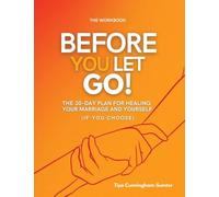Before You Let Go: The 30-Day Plan for Healing Your Marriage and Yourself (If You Choose) WORKBOOK