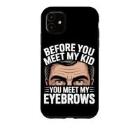 Before You Meet My Kid You Meet My Eyebrows Coque pour iPhone 11
