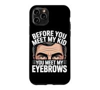 Before You Meet My Kid You Meet My Eyebrows Coque pour iPhone 11 Pro