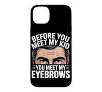 Before You Meet My Kid You Meet My Eyebrows Coque pour iPhone 14 Plus
