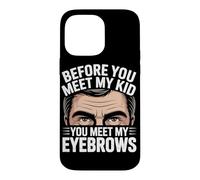 Before You Meet My Kid You Meet My Eyebrows Coque pour iPhone 14 Pro Max