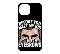 Before You Meet My Kid You Meet My Eyebrows Coque pour iPhone 15