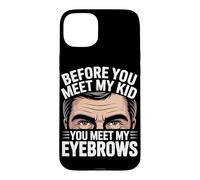 Before You Meet My Kid You Meet My Eyebrows Coque pour iPhone 15 Plus