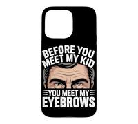 Before You Meet My Kid You Meet My Eyebrows Coque pour iPhone 15 Pro Max