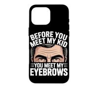 Before You Meet My Kid You Meet My Eyebrows Coque pour iPhone 16 Pro Max