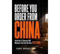 Before You Order From China: Avoid 12 Amazon FBA Mistakes That Cost Me £12,000.