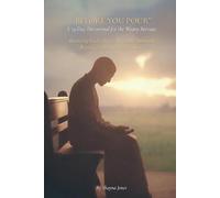 Before You Pour: A 33-Day Devotional for the Weary Servant: Receiving God’s Mercy, Rest, and Renewal Beyond the Pressure to Perform