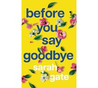 Before You Say Goodbye: The must-read heartwarming and heartbreaking love story about life and loss