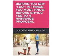 Before You Say "I Do": 14 Things You Must Know Before Saying Yes To A Marriage Proposal