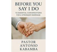 Before You Say I Do: 15 Essential Conversations for a Stronger Marriage
