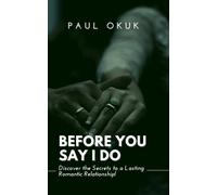 Before You Say I Do: Discover The Secrets To A Lasting Romantic Relationship