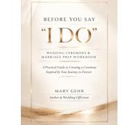 Before You Say "I Do": Wedding Ceremony & Marriage Prep Workbook