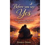 Before You Say Yes: The Conversations that Decide If Love will Survive