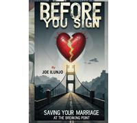 Before You Sign: Saving Your Marriage At The Breaking Point