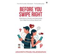 BEFORE YOU SWIPE RIGHT: What History, Society, and Dating Apps Don’t Want You to Know About Love
