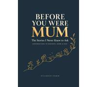 Before You Were Mum: The Stories I Never Knew to Ask