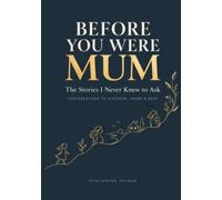 Before You Were Mum: The Stories I Never Knew to Ask