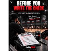 Before You Write The Check: A Parent's Guide to Finding the Right Youth Sports Program for Your Child