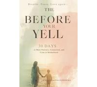 Before You Yell: A 30-Day Journey to Find Your Calm and Reconnect with Your Child: A gentle guide for moms to stop yelling, manage emotions, and build peaceful connections at home.