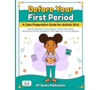 Before Your First Period: A Calm Preparation Guide for Autistic Girls: Step-by-Step Body Change Support, Menstruation Basics, and Sensory Comfort Strategies for Girls Ages 8 to 11 on the Spectrum