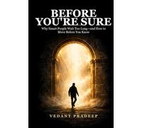 Before You're Sure: Why Smart People Wait Too Long-and How to Move Before You Know
