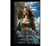 Befreit Durch Die Liebe Eines Grafen: Historischer Regency Liebesroman