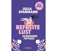 Befreite Lust - Ein Ubungsbuch Fur Frauen: Mit 14 Audiotutorials