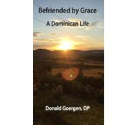 Befriended by Grace: A Dominican Life