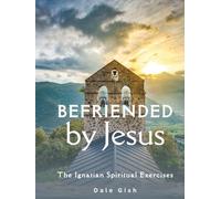 Befriended by Jesus: The Ignatian Spiritual Exercises