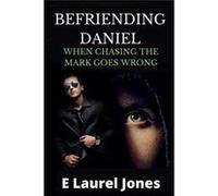 BEFRIENDING DANIEL WHEN CHASING THE MARK GOES WRONG - E Laurel Jones - Amazon Digital Services LLC KDP - Livre en Anglais E Laurel JonesE Laurel Jones (Auteur)