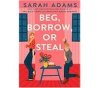 Beg, borrow or steal Sarah Adams (Auteur)