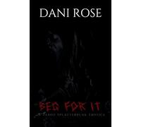 Beg For It: A Taboo Splatterpunk Erotica