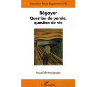 Bégayer - Question De Parole, Question De Vie, Recueil De Témoignages