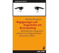 Begegnungen auf Augenhöhe mit Brainspotting: Methodische Integration anhand von Fallgeschichten praxisnah erklärt