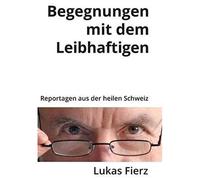 Begegnungen Mit Dem Leibhaftigen - Reportagen Aus Der Heilen Schweiz